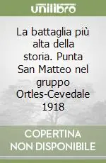 Reso Gratuito La battaglia più alta della storia. Punta San Matteo nel gruppo Ortles-Cevedale 1918