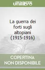 Bestseller La guerra dei forti sugli altopiani (1915-1916)