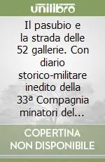 Pagamento Sicuro Il pasubio e la strada delle 52 gallerie. Con diario storico-militare inedito della 33ª Compagnia minatori del Genio. Guida ai sentieri della grande guerra