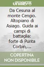 Prezzo Basso Da Cesuna al monte Cengio. Altopiano di Asiago. Guida ai campi di battaglia forte di Punta Corbin, Belmonte, monte Zovetto e monte Lemerle