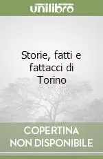Storie, fatti e fattacci di Torino Scelto Dai Clienti