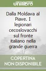 Novità Dalla Moldava al Piave. I legionari cecoslovacchi sul fronte italiano nella grande guerra