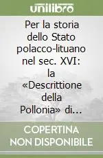Per la storia dello Stato polacco-lituano nel sec. XVI la «Descrittione della Pollonia» di Fulvio Ruggeri Acquista Ora
