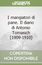 Occasione I mangiatori di pane. Il diario di Antonio Tomasich (1909-1910)