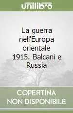La guerra nell‘Europa orientale 1915. Balcani e Russia Compra Adesso