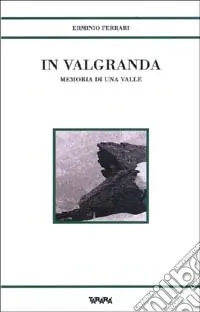 In Valgranda. Memoria di una valle Offerta Limitata