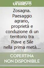 Prezzo Scontato Zosagna. Paesaggio agrario, proprietà e conduzione di un territorio tra Piave e Sile nella prima metà del secolo XVI