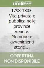 Promozione 1798-1803. Vita privata e pubblica nelle province venete. Memorie e avvenimenti storici dell‘archivio dei conti Degli Azzoni Avogadro