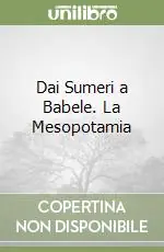 Economico Dai Sumeri a Babele. La Mesopotamia