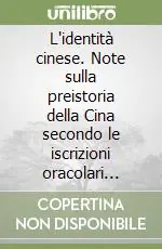 Promozione L‘identità cinese. Note sulla preistoria della Cina secondo le iscrizioni oracolari della dinastia Shang
