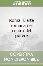 Roma. L‘arte romana nel centro del potere Prezzo Basso