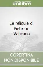 Prezzo Scontato Le reliquie di Pietro in Vaticano