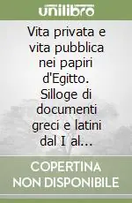 Vita privata e vita pubblica nei papiri d‘Egitto. Silloge di documenti greci e latini dal I al IV secolo d. C. Super Prezzo