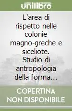Prezzo Ridotto L‘area di rispetto nelle colonie magno-greche e siceliote. Studio di antropologia della forma urbana