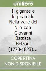 Miglior Prezzo Il gigante e le piramidi. Nella valle del Nilo con Giovanni Battista Belzoni (1778-1823) fondatore dell‘egittologia moderna