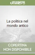 La politica nel mondo antico Esclusivo