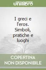 I greci e l‘eros. Simboli, pratiche e luoghi Miglior Prezzo