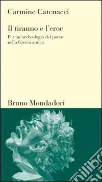 Offerta Il tiranno e l‘eroe. Per un‘archeologia del potere nella Grecia antica
