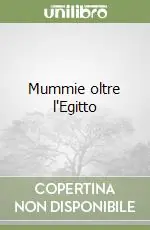 Mummie oltre l‘Egitto Ultime Pezzi
