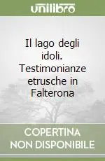 Offerta Del Giorno Il lago degli idoli. Testimonianze etrusche in Falterona