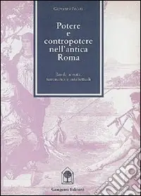 Potere e contropotere nell‘antica Roma. Intellettuali, potere, terrorismo e bande armate nell‘antica Roma Solo Oggi