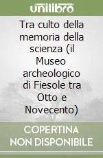 Super Prezzo Tra culto della memoria della scienza (il Museo archeologico di Fiesole tra Otto e Novecento)
