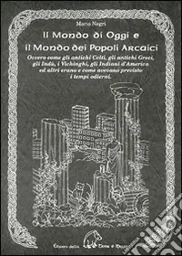 Il mondo di oggi e il mondo dei popoli arcaici. Ovvero come gli antichi celti, gli antichi greci, gli indù, i vichinghi, gli indiani d‘America e altri erano e come avevano previsto i tempi moderni Di Tendenza