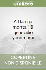 A Barriga morreu! Il genocidio yanomami Offerta