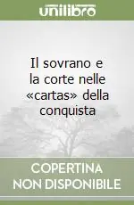 Il sovrano e la corte nelle «cartas» della conquista Economico