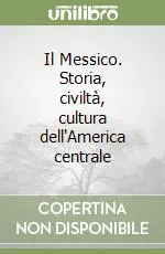 Il Messico. Storia, civiltà, cultura dell‘America centrale Prezzo Scontato