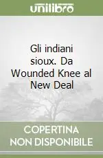 Solo Oggi Gli indiani sioux. Da Wounded Knee al New Deal