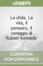 La sfida. La vita, il pensiero, il coraggio di Robert Kennedy Scelto Dai Clienti
