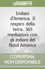 Indiani d‘America. Il respiro della terra. 365 mediazioni con gli indiani del Nord America Economico