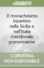 Il monachesimo bizantino nella Sicilia e nell‘Italia meridionale prenormanne Soddisfatti O Rimborsati