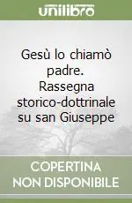 Professionale Gesù lo chiamò padre. Rassegna storico-dottrinale su san Giuseppe