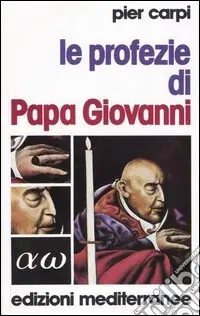 Le profezie di papa Giovanni. La storia dell‘umanità dal 1935 al 2033 Occasione Imperdibile