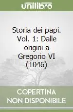 Storia dei papi. Vol. 1 Dalle origini a Gregorio VI (1046) Occasione Imperdibile