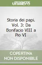 Storia dei papi. Vol. 3 Da Bonifacio VIII a Pio VI Must-Have