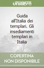 Guida all‘Italia dei templari. Gli insediamenti templari in Italia Compra Adesso