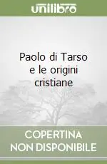 Paolo di Tarso e le origini cristiane Soddisfatti O Rimborsati