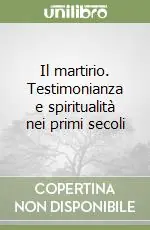 Prezzo Ridotto Il martirio. Testimonianza e spiritualità nei primi secoli