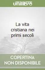 Must-Have La vita cristiana nei primi secoli