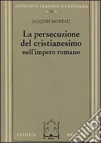 La persecuzione del cristianesimo nell‘Impero romano Prezzo Ridotto