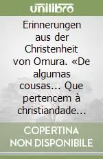 Novità Erinnerungen aus der Christenheit von Omura. «De algumas cousas... Que pertencem à christiandade de Omura»