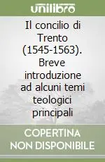 Il concilio di Trento (1545-1563). Breve introduzione ad alcuni temi teologici principali Occasione Imperdibile