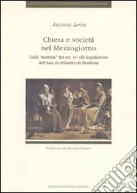 Chiesa e società nel Mezzogiorno. Dalla ricettizia del sec. XVI alla liquidazione dell‘asse ecclesiastico in Basilicata Offerta