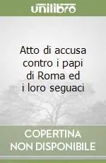Reso Gratuito Atto di accusa contro i papi di Roma ed i loro seguaci