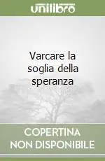 Varcare la soglia della speranza Ordina Subito