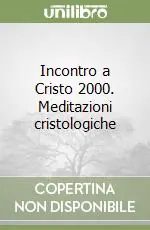 Incontro a Cristo 2000. Meditazioni cristologiche Esclusivo