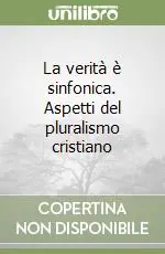 Offerta Speciale La verità è sinfonica. Aspetti del pluralismo cristiano